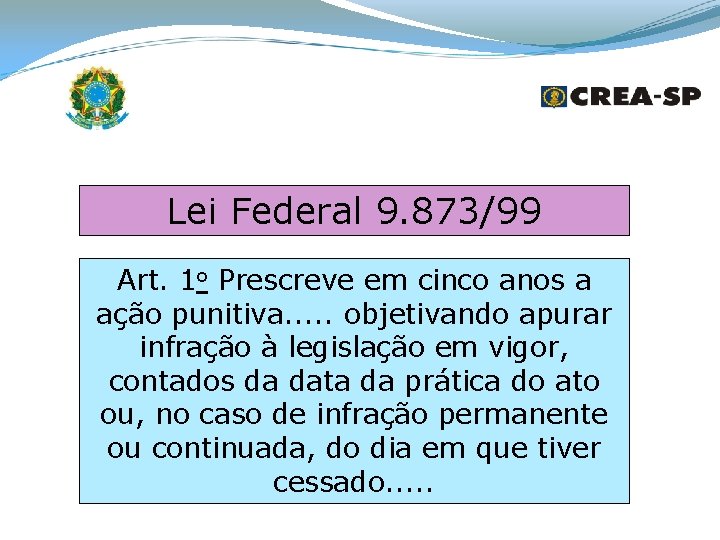 Lei Federal 9. 873/99 Art. 1 o Prescreve em cinco anos a ação punitiva.