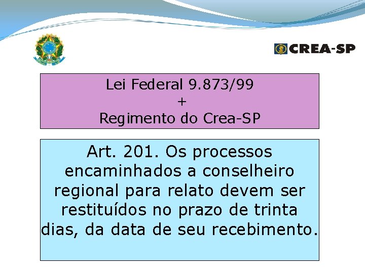 Lei Federal 9. 873/99 + Regimento do Crea-SP Art. 201. Os processos encaminhados a