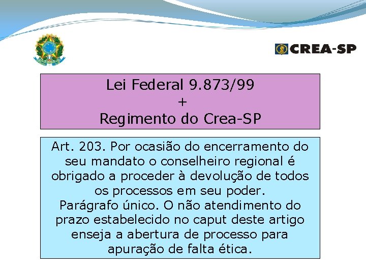 Lei Federal 9. 873/99 + Regimento do Crea-SP Art. 203. Por ocasião do encerramento