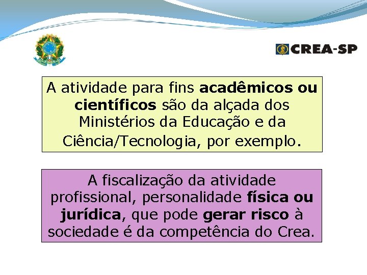 A atividade para fins acadêmicos ou científicos são da alçada dos Ministérios da Educação