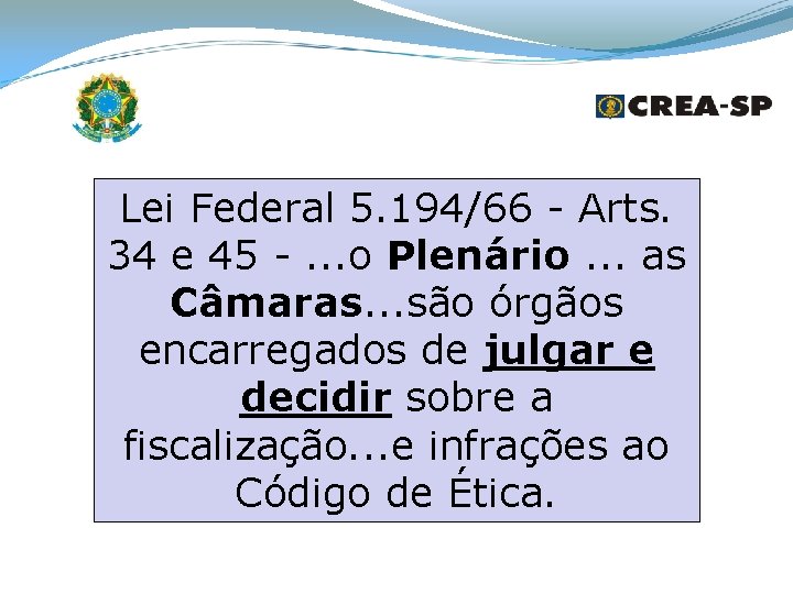 Lei Federal 5. 194/66 - Arts. 34 e 45 -. . . o Plenário.