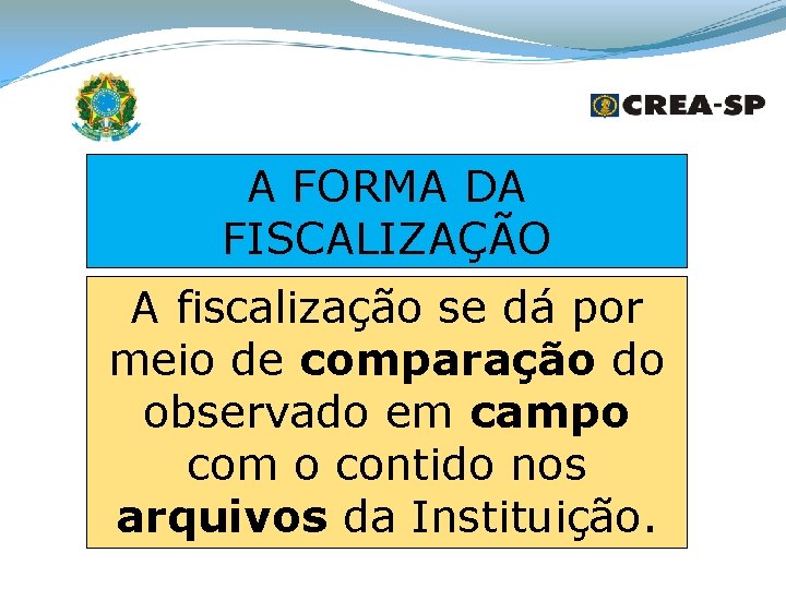 A FORMA DA FISCALIZAÇÃO A fiscalização se dá por meio de comparação do observado