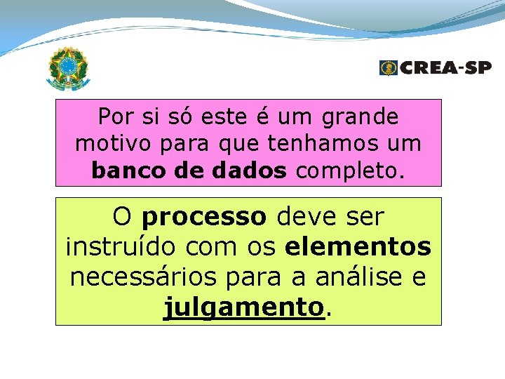 Por si só este é um grande motivo para que tenhamos um banco de