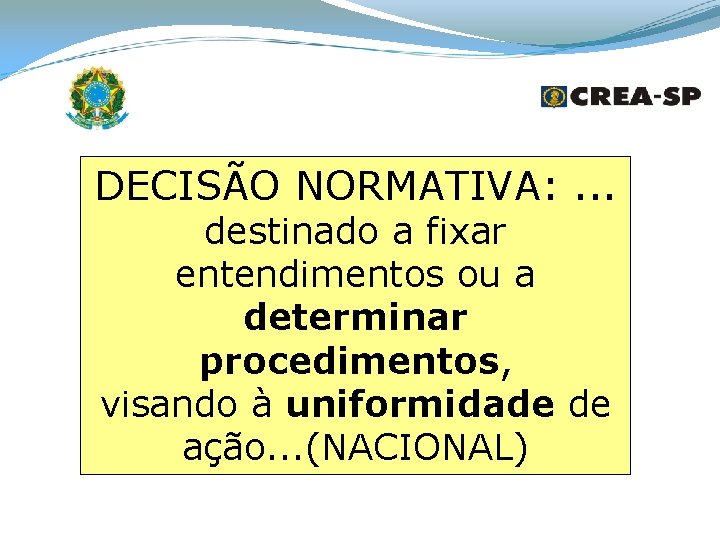 DECISÃO NORMATIVA: . . . destinado a fixar entendimentos ou a determinar procedimentos, visando