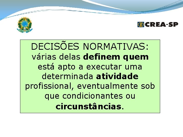 DECISÕES NORMATIVAS: várias delas definem quem está apto a executar uma determinada atividade profissional,