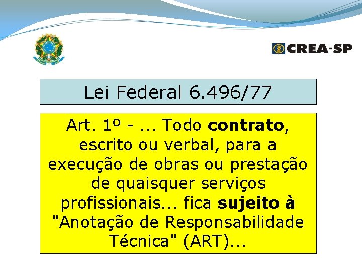 Lei Federal 6. 496/77 Art. 1º -. . . Todo contrato, escrito ou verbal,