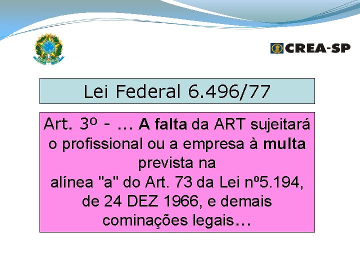 Lei Federal 6. 496/77 Art. 3º -. . . A falta da ART sujeitará