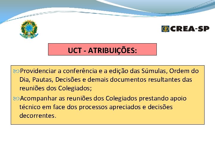 UCT - ATRIBUIÇÕES: Providenciar a conferência e a edição das Súmulas, Ordem do Dia,