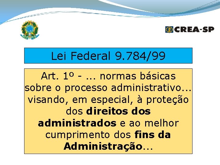 Lei Federal 9. 784/99 Art. 1º -. . . normas básicas sobre o processo