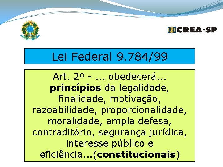 Lei Federal 9. 784/99 Art. 2º -. . . obedecerá. . . princípios da