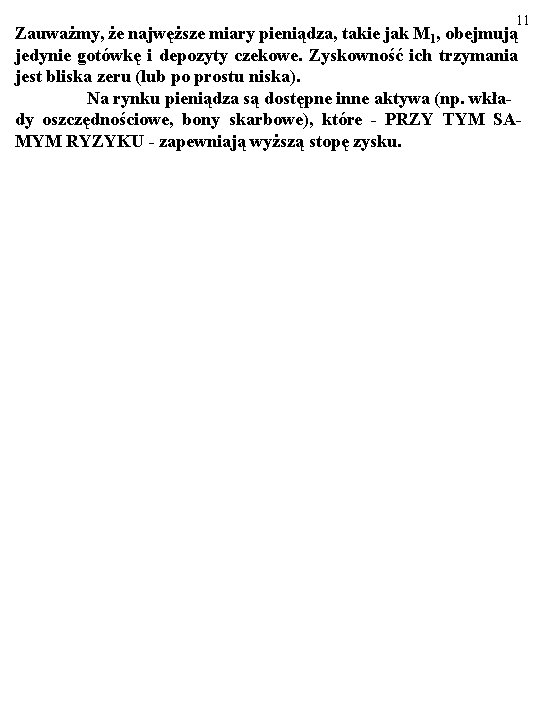 11 Zauważmy, że najwęższe miary pieniądza, takie jak M 1, obejmują jedynie gotówkę i