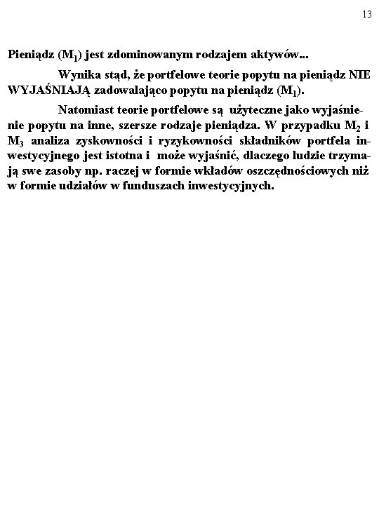 13 Pieniądz (M 1) jest zdominowanym rodzajem aktywów. . . Wynika stąd, że portfelowe