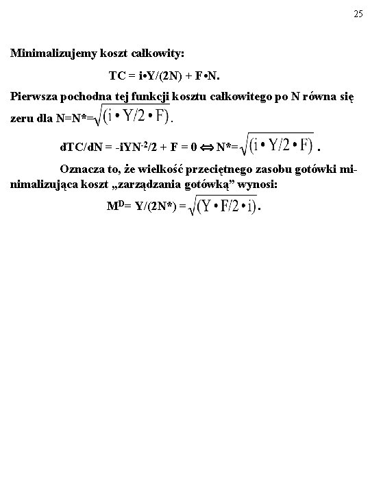 25 Minimalizujemy koszt całkowity: TC = i • Y/(2 N) + F • N.