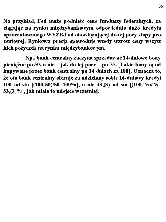 36 Na przykład, Fed może podnieść cenę funduszy federalnych, zaciągając na rynku międzybankowym odpowiednio