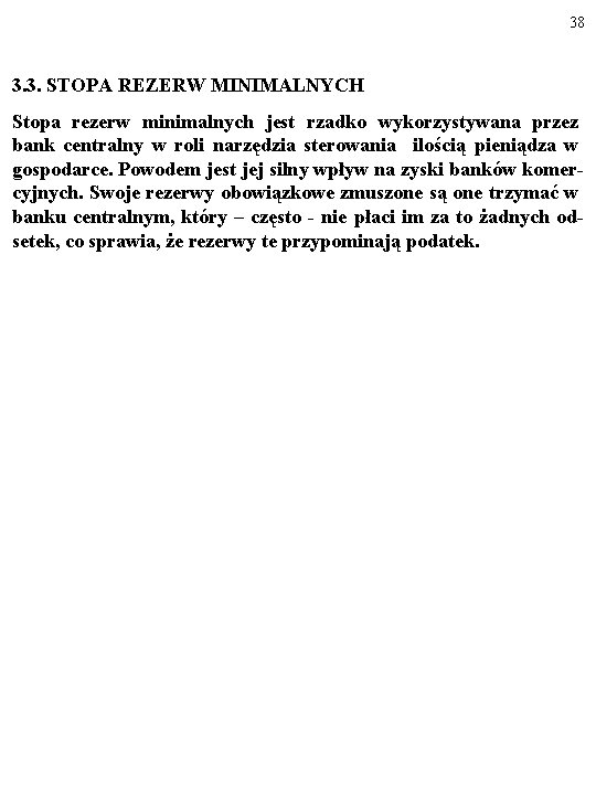 38 3. 3. STOPA REZERW MINIMALNYCH Stopa rezerw minimalnych jest rzadko wykorzystywana przez bank