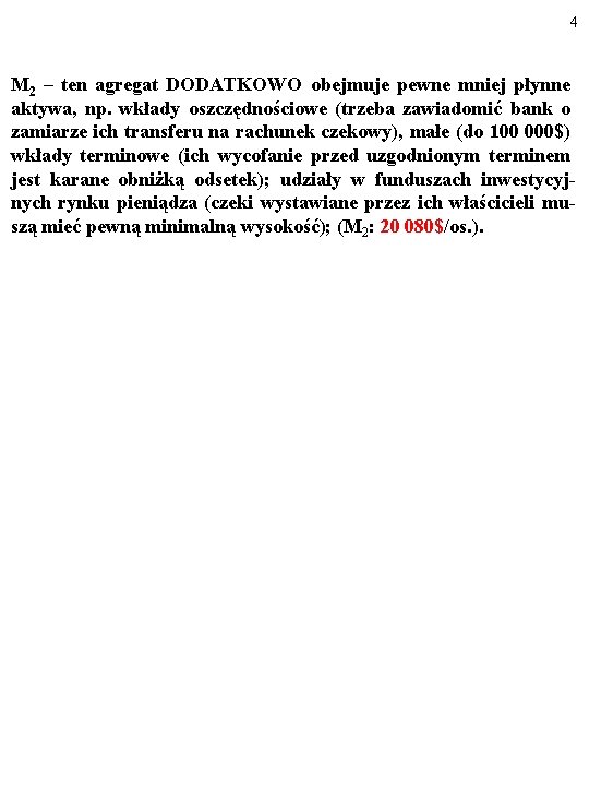 4 M 2 – ten agregat DODATKOWO obejmuje pewne mniej płynne aktywa, np. wkłady