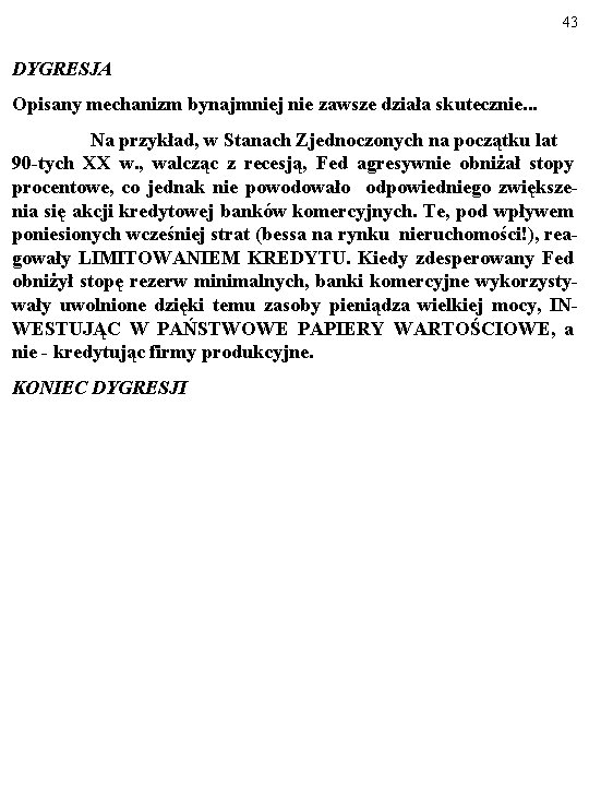 43 DYGRESJA Opisany mechanizm bynajmniej nie zawsze działa skutecznie. . . Na przykład, w