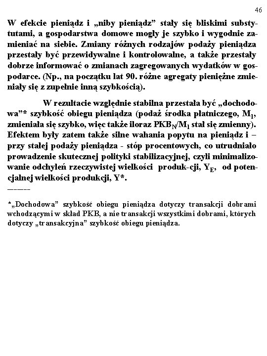 46 W efekcie pieniądz i „niby pieniądz” stały się bliskimi substytutami, a gospodarstwa domowe