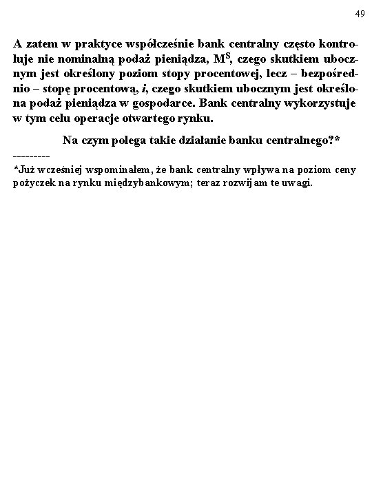 49 A zatem w praktyce współcześnie bank centralny często kontroluje nie nominalną podaż pieniądza,