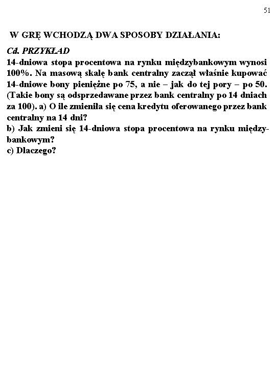 51 W GRĘ WCHODZĄ DWA SPOSOBY DZIAŁANIA: Cd. PRZYKŁAD 14 -dniowa stopa procentowa na