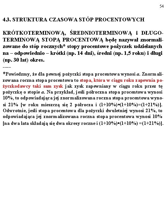 54 4. 3. STRUKTURA CZASOWA STÓP PROCENTOWYCH KRÓTKOTERMINOWĄ, ŚREDNIOTERMINOWĄ i DŁUGOTERMINOWĄ STOPĄ PROCENTOWĄ będę