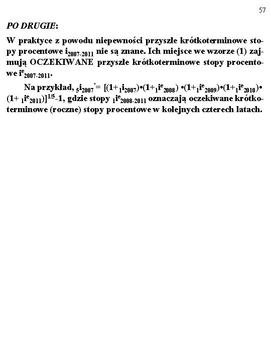 57 PO DRUGIE: W praktyce z powodu niepewności przyszłe krótkoterminowe stopy procentowe i 2007