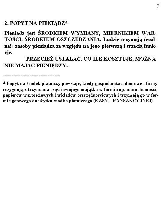 7 2. POPYT NA PIENIĄDZA Pieniądz jest ŚRODKIEM WYMIANY, MIERNIKIEM WARTOŚCI, ŚRODKIEM OSZCZĘDZANIA. Ludzie