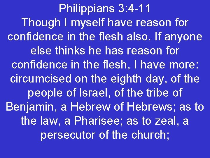 Philippians 3: 4 -11 Though I myself have reason for confidence in the flesh