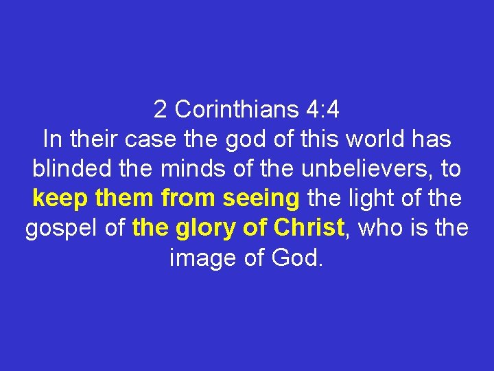 2 Corinthians 4: 4 In their case the god of this world has blinded