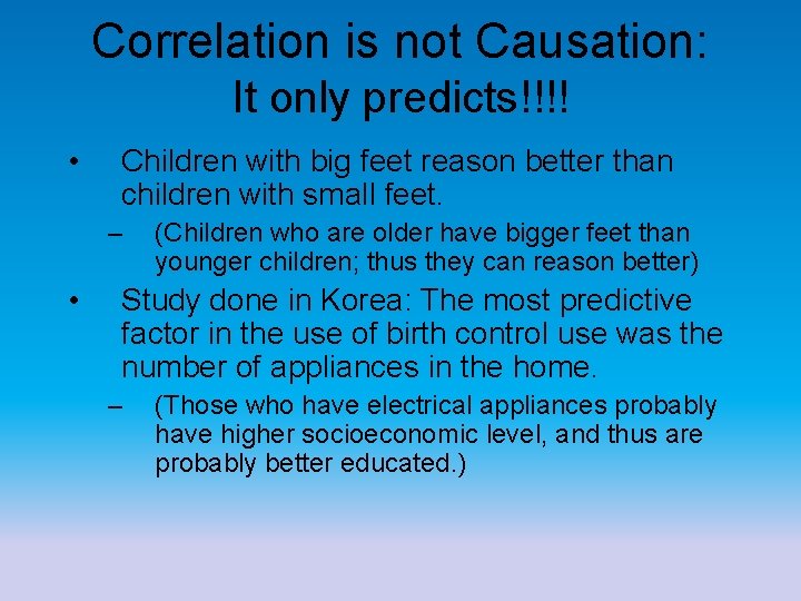 Correlation is not Causation: It only predicts!!!! • Children with big feet reason better