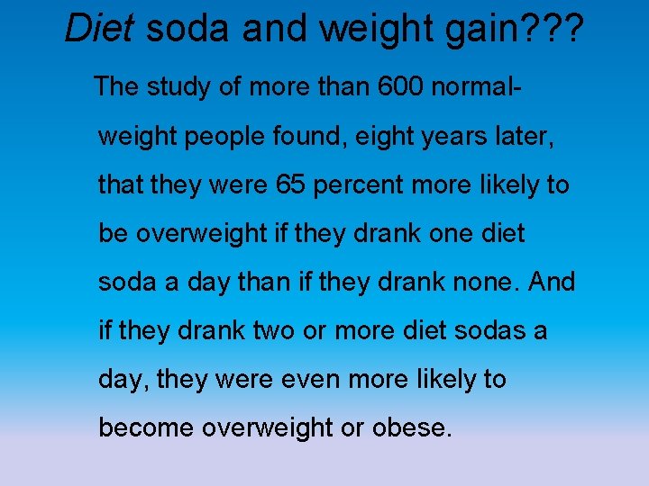 Diet soda and weight gain? ? ? The study of more than 600 normalweight