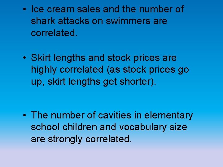  • Ice cream sales and the number of shark attacks on swimmers are