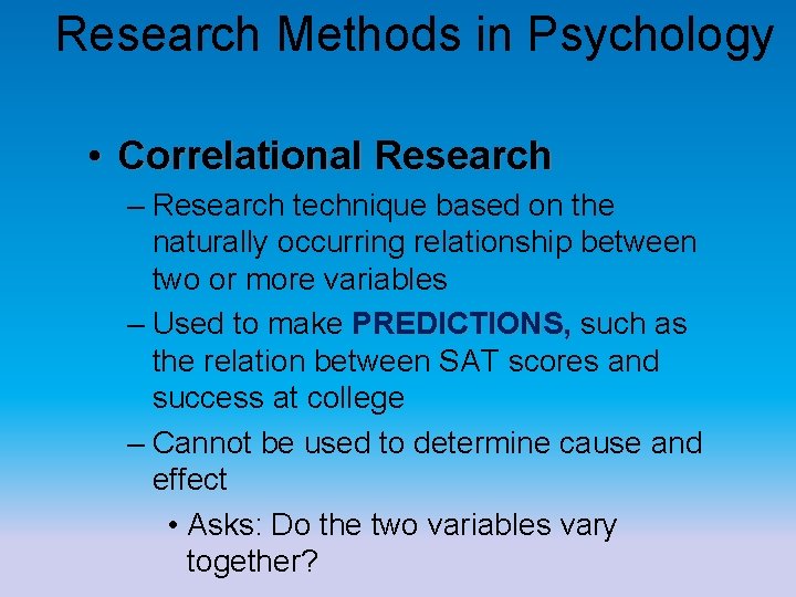 Research Methods in Psychology • Correlational Research – Research technique based on the naturally