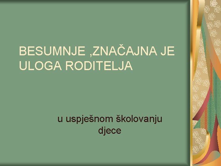 BESUMNJE , ZNAČAJNA JE ULOGA RODITELJA u uspješnom školovanju djece 