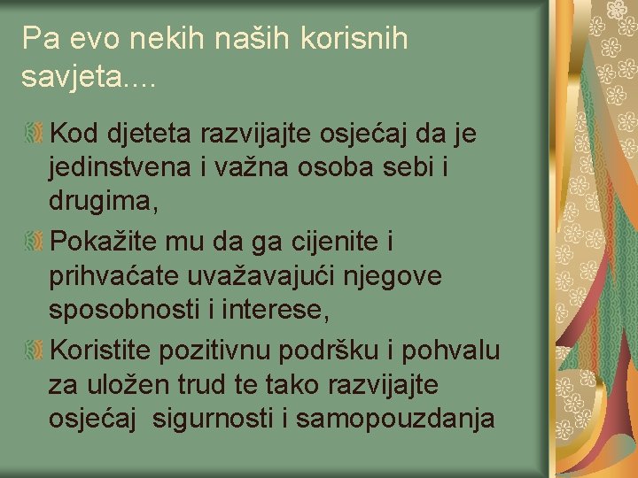 Pa evo nekih naših korisnih savjeta. . Kod djeteta razvijajte osjećaj da je jedinstvena