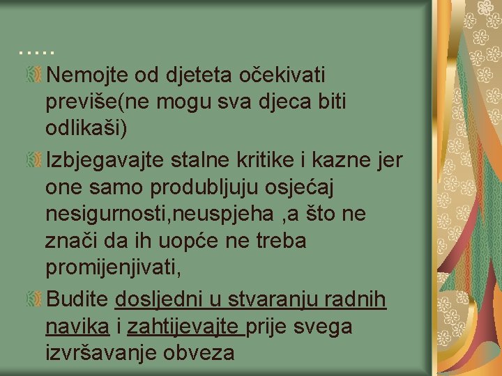 . . . Nemojte od djeteta očekivati previše(ne mogu sva djeca biti odlikaši) Izbjegavajte