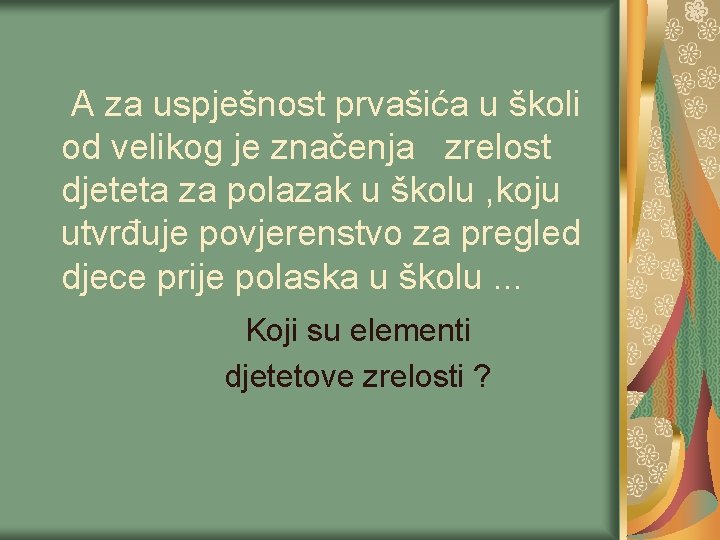 A za uspješnost prvašića u školi od velikog je značenja zrelost djeteta za polazak