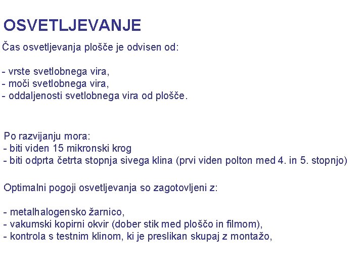 OSVETLJEVANJE Čas osvetljevanja plošče je odvisen od: - vrste svetlobnega vira, - moči svetlobnega