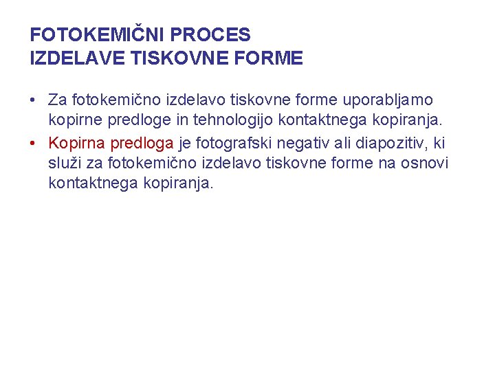 FOTOKEMIČNI PROCES IZDELAVE TISKOVNE FORME • Za fotokemično izdelavo tiskovne forme uporabljamo kopirne predloge