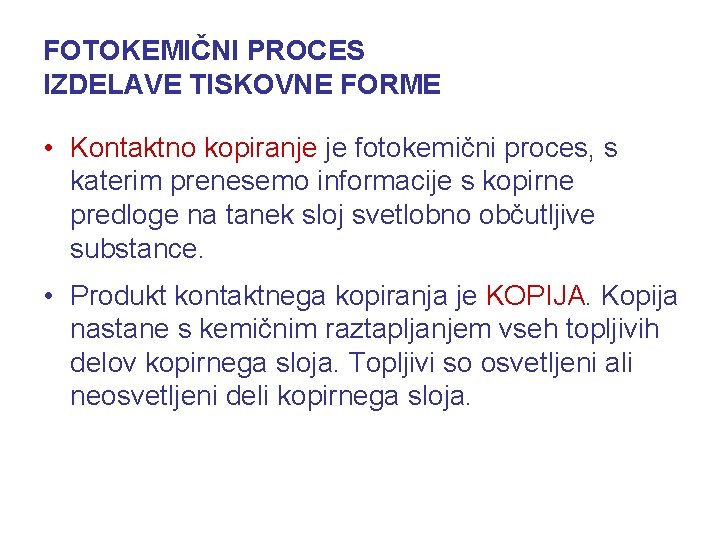 FOTOKEMIČNI PROCES IZDELAVE TISKOVNE FORME • Kontaktno kopiranje je fotokemični proces, s katerim prenesemo