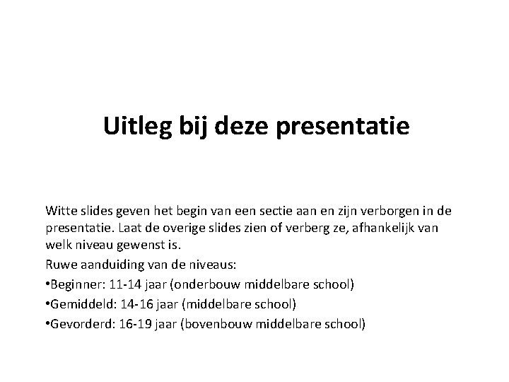 Uitleg bij deze presentatie Witte slides geven het begin van een sectie aan en