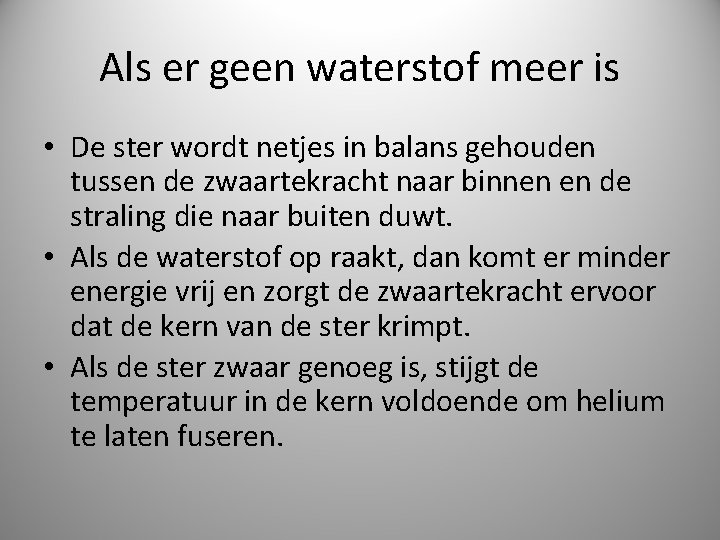 Als er geen waterstof meer is • De ster wordt netjes in balans gehouden