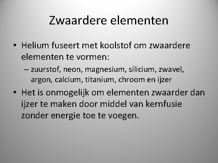 Zwaardere elementen • Helium fuseert met koolstof om zwaardere elementen te vormen: – zuurstof,