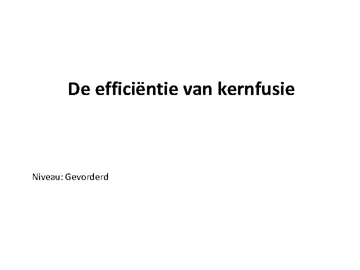 De efficiëntie van kernfusie Niveau: Gevorderd 
