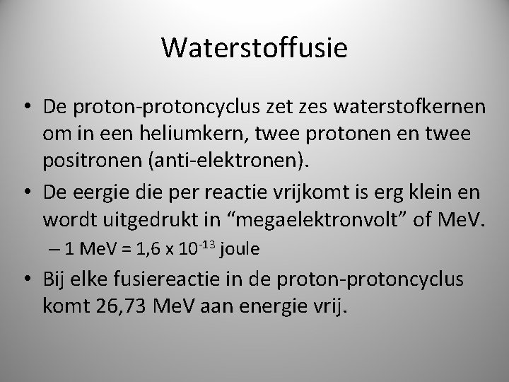 Waterstoffusie • De proton-protoncyclus zet zes waterstofkernen om in een heliumkern, twee protonen en