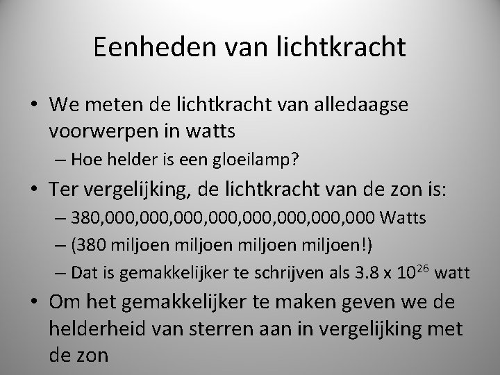 Eenheden van lichtkracht • We meten de lichtkracht van alledaagse voorwerpen in watts –