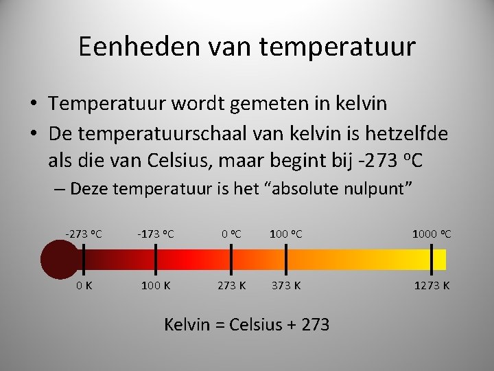 Eenheden van temperatuur • Temperatuur wordt gemeten in kelvin • De temperatuurschaal van kelvin