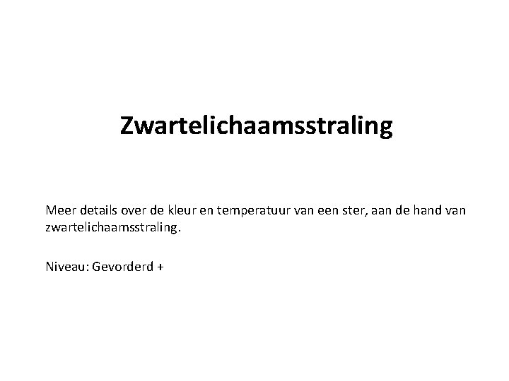 Zwartelichaamsstraling Meer details over de kleur en temperatuur van een ster, aan de hand