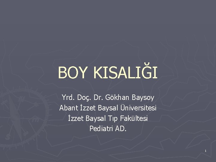 BOY KISALIĞI Yrd. Doç. Dr. Gökhan Baysoy Abant İzzet Baysal Üniversitesi İzzet Baysal Tıp