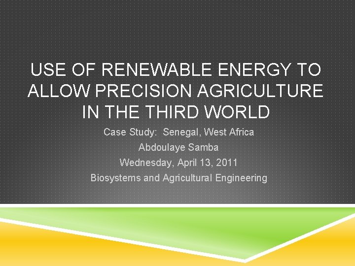 USE OF RENEWABLE ENERGY TO ALLOW PRECISION AGRICULTURE IN THE THIRD WORLD Case Study: